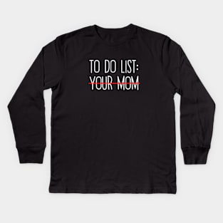 To Do List Your Mom Kids Long Sleeve T-Shirt